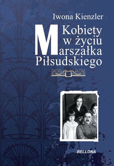 Kobiety w życiu Marszałka Piłsudskiego Kienzler Iwona