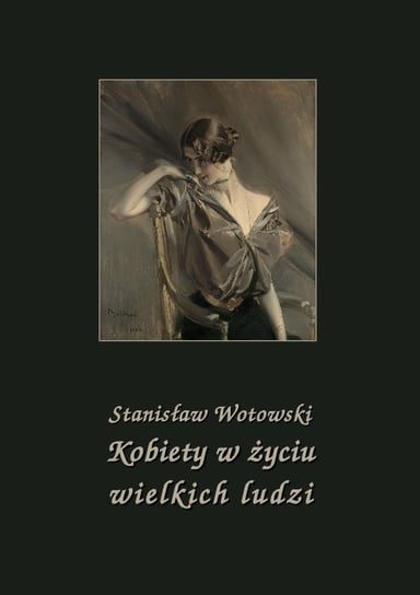 Kobiety w życiu wielkich ludzi Wotowski Stanisław Antoni