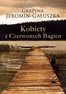 Kobiety z Czerwonych Bagien Jeromin-Gałuszka Grażyna