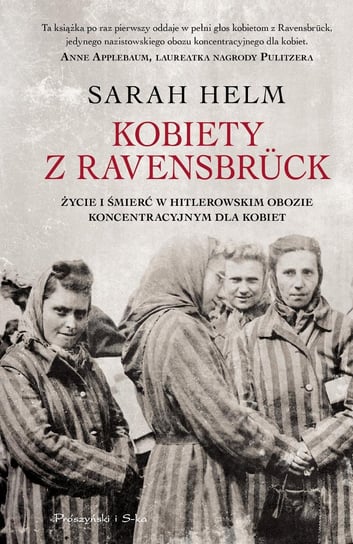 Kobiety z Ravensbruck. Życie i śmierć w hitlerowskim obozie koncentracyjnym dla kobiet Helm Sarah