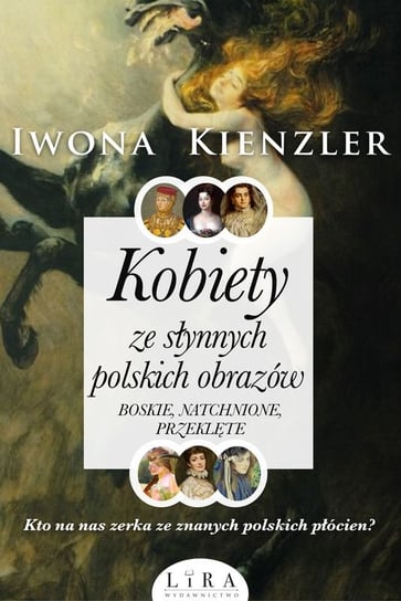 Kobiety ze słynnych polskich obrazów. Boskie, natchnione, przeklęte Kienzler Iwona