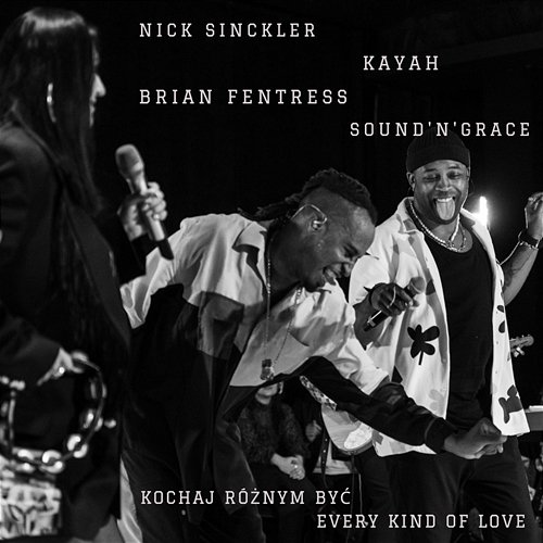 Kochaj różnym być / Every Kind Of Love Nick Sinckler feat. Kayah, Brian Fentress, Sound'n'Grace