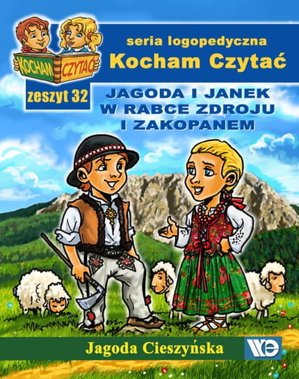 Kocham czytać. Jagoda i Janek w Rabce Zdroju i Zakopanem. Zeszyt 32 Cieszyńska Jagoda