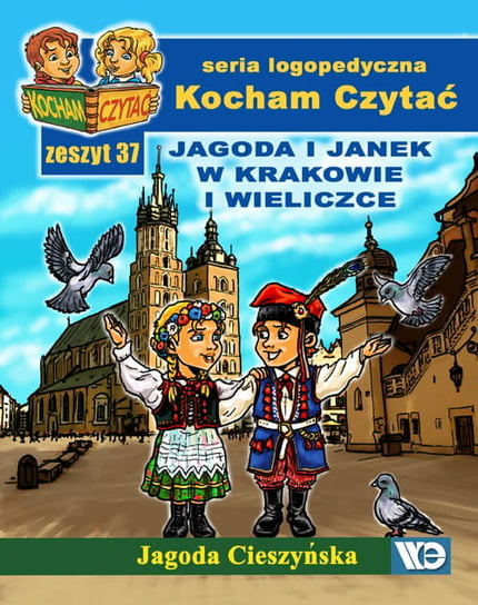 Kocham czytać. Zeszyt 37. Jagoda i Janek w Krakowie i Wieliczce Cieszyńska Jagoda