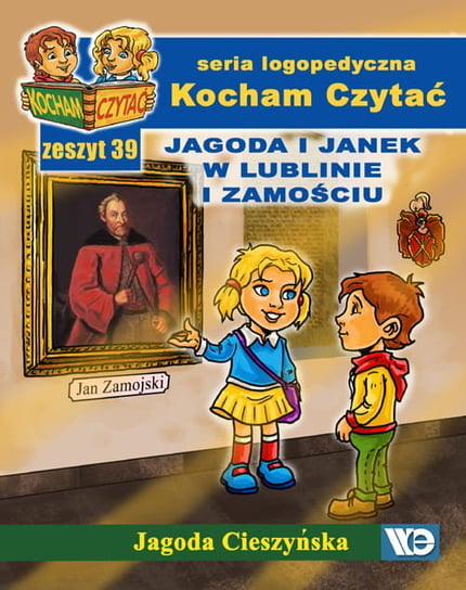 Kocham czytać. Zeszyt 39. Jagoda i Janek w Lublinie i Zamościu Cieszyńska Jagoda