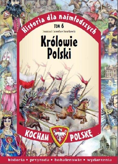 Kocham Polskę. Historia dla najmłodszych. Tom 6. Królowie Polski Edipresse Polska S.A.