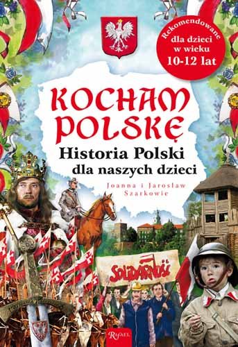 Kocham Polskę. Historia Polski dla naszych dzieci Szarek Joanna, Szarek Jarosław