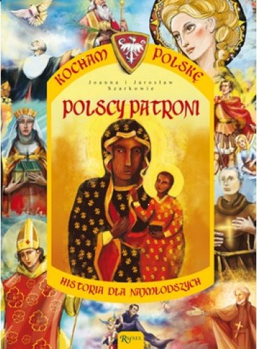 Kocham Polskę. Polscy patroni Wieliczka-Szarkowa Joanna, Szarek Jarosław