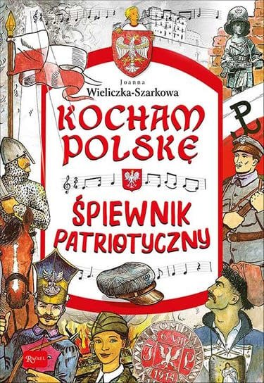 Kocham Polskę. Śpiewnik patriotyczny Wieliczka-Szarkowa Joanna