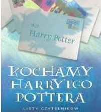 Kochamy Harry'ego Pottera. Listy czytelników Opracowanie zbiorowe