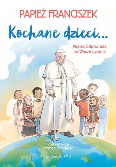 Kochane dzieci… Papież odpowiada na Wasze pytania Papież Franciszek, Agasso Domenico