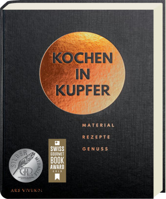 Kochen in Kupfer - Silber GAD 2021 - Swiss Gourmet Book Award Gold 2021 ars vivendi