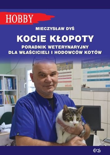 Kocie kłopoty. Poradnik weterynaryjny dla właścicieli i hodowców kotów Dyś Mieczysław