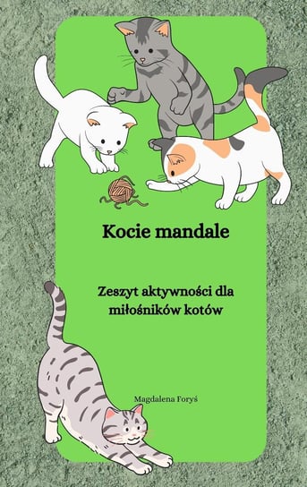 Kocie mandale. Zeszyt aktywności dla miłośników kotów Magdalena Foryś