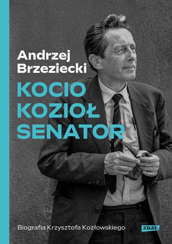 Kocio, Kozioł, Senator. Biografia Krzysztofa Kozłowskiego Brzeziecki Andrzej