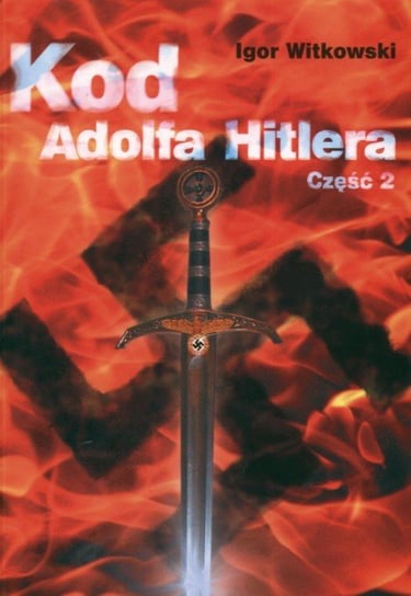 Kod Adolfa Hitlera Część 2 Witkowski Igor