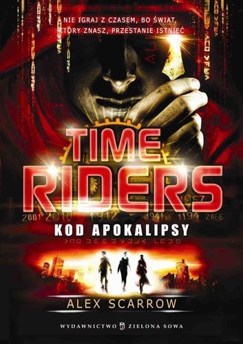 Kod Apokalipsy. Time Riders. Tom 3 Scarrow Alex