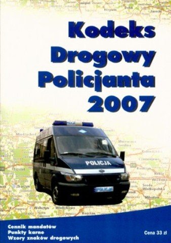 Kodeks Drogowy Policjanta 2007 Opracowanie zbiorowe