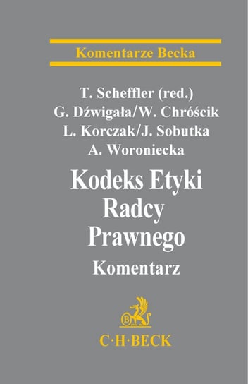 Kodeks etyki radcy prawnego. Komentarz Chróścik Włodzimierz, Dźwigała Gerard, Korczak Leszek