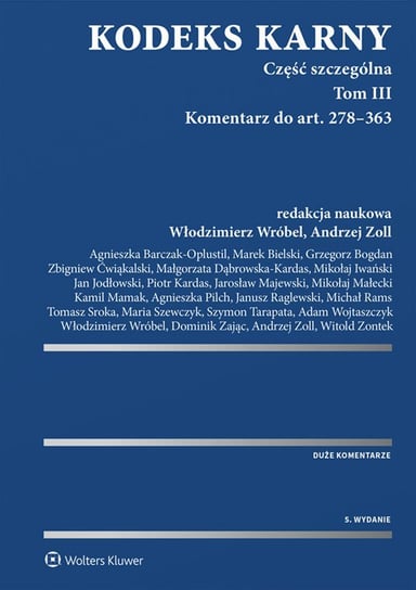 Kodeks karny. Część szczególna. Tom 3. Komentarz do art. 278–363 - ebook PDF Majewski Jarosław, Kardas Piotr, Iwański Mikołaj, Zontek Witold, Zoll Andrzej, Wróbel Włodzimierz, Tarapata Szymon, Sroka Tomasz, Mamak Kamil, Dąbrowska-Kardas Małgorzata, Ćwiąkalski Zbigniew