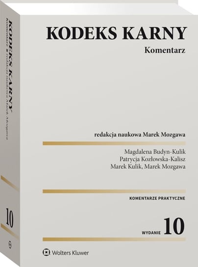 Kodeks karny. Komentarz Budyn-Kulik Magdalena, Kozłowska-Kalisz Patrycja, Kulik Marek