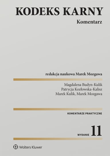 Kodeks karny. Komentarz Budyn-Kulik Magdalena, Kozłowska-Kalisz Patrycja, Kulik Marek, Mozgawa Marek
