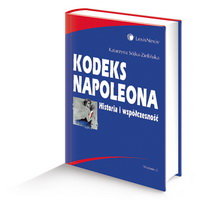 Kodeks Napoleona. Historia i Współczesność Sójka-Zielińska Katarzyna