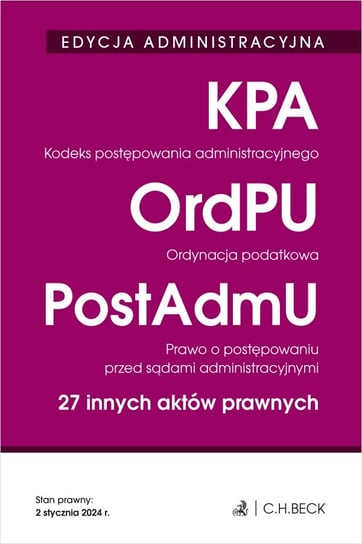 Kodeks postępowania administracyjnego. Ordynacja podatkowa. Prawo o postępowaniu przed sądami administracyjnymi. 27 innych aktów prawnych Opracowanie zbiorowe