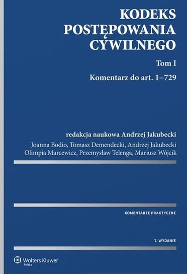 Kodeks postępowania cywilnego. Tom 1. Komentarz do art. 1-729 Bodio Joanna, Demendecki Tomasz, Jakubecki Andrzej, Marcewicz Olimpia, Telenga Przemysław, Wójcik Mariusz Piotr