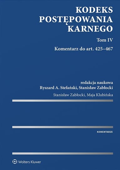 Kodeks postępowania karnego. Komentarz do art. 425–467. Tom 4 Klubińska Maja, Zabłocki Stanisław, Stefański Ryszard A.