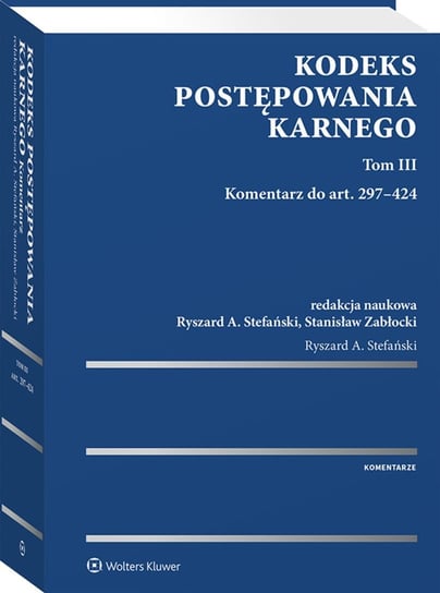 Kodeks postępowania karnego. Tom 3. Komentarz do art. 297-424 Stefański Ryszard A., Zabłocki Stanisław