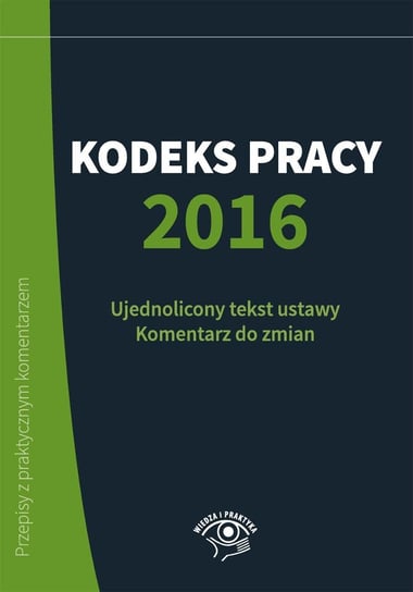 Kodeks pracy 2016 Wrońska-Zblewska Katarzyna, Sokolik Szymon, Wawrzyszczuk Emilia