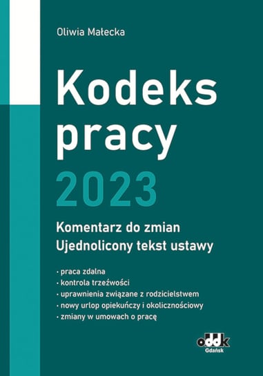 Kodeks pracy 2023 komentarz do zmian ujednolicony tekst ustawy Małecka Oliwia