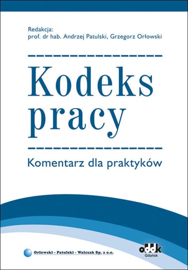 Kodeks pracy. Komentarz dla praktyków Patulski Andrzej, Orłowski Grzegorz
