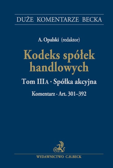 Kodeks spółek handlowych. Tom 3 A. Spółka akcyjna. Komentarz do art. 301-392 Opalski Adam, Wiśniewski Andrzej W.