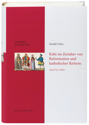 Köln im Zeitalter von Reformation und katholischer Reform 1512/13-1610 Greven