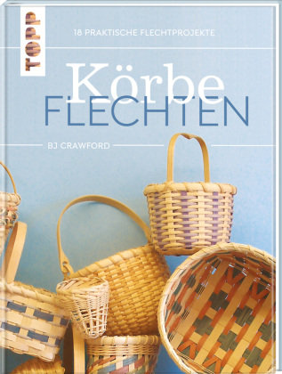 Körbe flechten. Werkbuch Frech Verlag Gmbh