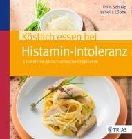 Köstlich essen bei Histamin-Intoleranz Schleip Thilo, Lubbe Isabella