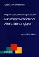 Kognitiv-verhaltenstherapeutische Rückfallprävention bei Alkoholabhängigkeit Altmannsberger Walter