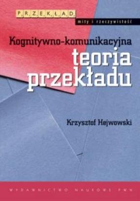 Kognitywno-komunikacyjna teoria przekładu Hejwowski Krzysztof