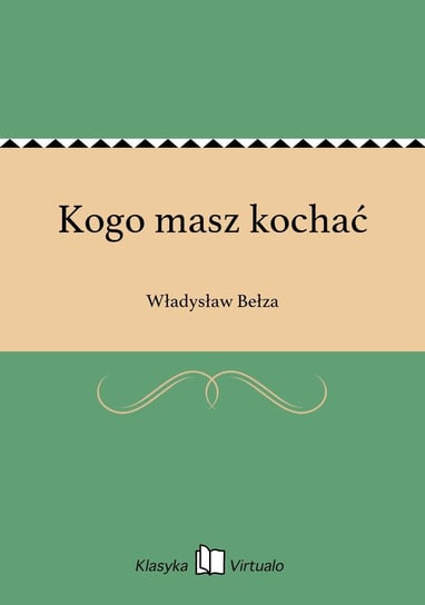 Kogo masz kochać Bełza Władysław