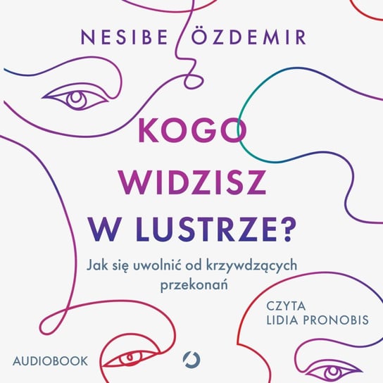 Kogo widzisz w lustrze? Jak się uwolnić od krzywdzących przekonań - audiobook Nesibe Ozdemir