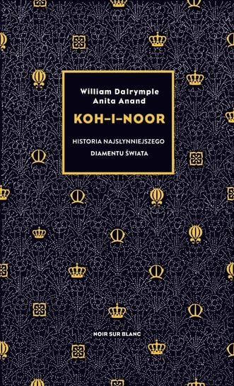 Koh-i-Noor. Historia najsłynniejszego diamentu świata Dalrymple William, Anand Anita