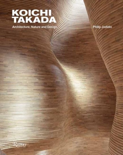 Koichi Takada: Architecture, Nature, and Design Opracowanie zbiorowe