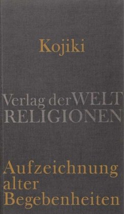 Kojiki - Aufzeichnung alter Begebenheiten Verlag Weltreligionen
