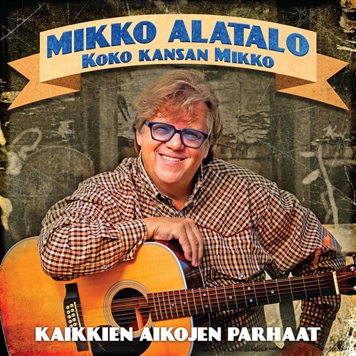 Koko kansan Mikko - Kaikkien aikojen parhaat Mikko Alatalo