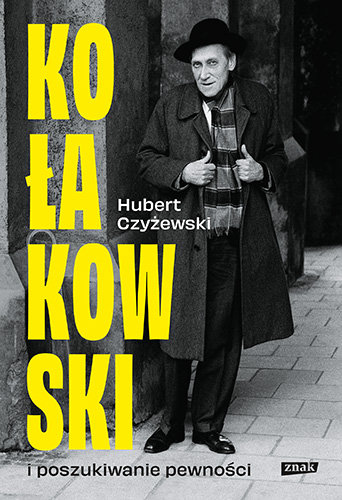 Kołakowski i poszukiwanie pewności Hubert Czyżewski