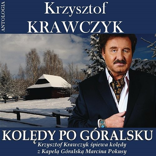 Kolędy po góralsku - Krzysztof Krawczyk śpiewa kolędy z Kapelą Góralską Marcina Pokusy (Krzysztof Krawczyk Antologia) Krzysztof Krawczyk