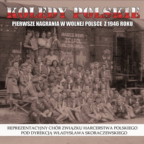 Kolędy polskie - pierwsze nagrania w wolnej Polsce z 1946 roku Reprezentacyjny Chór Związku Harcerstwa Polskiego
