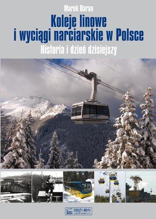 Koleje liniowe i wyciągi narciarskie w Polsce Baran Marek